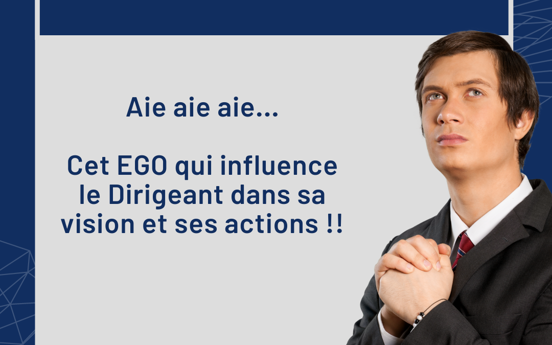 Pour le Dirigeant, l’égo est l’ennemi n° 1 !